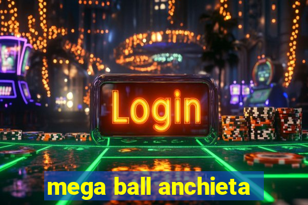 mega ball anchieta